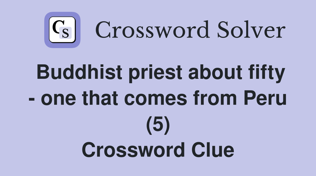 Buddhist priest about fifty one that comes from Peru (5) Crossword